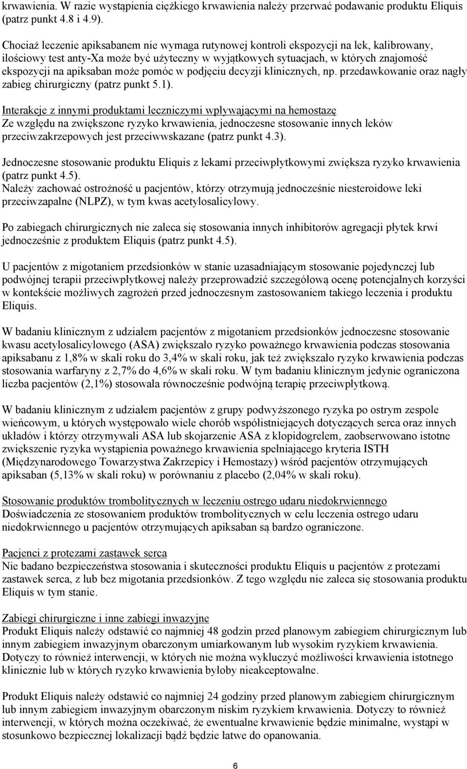 apiksaban może pomóc w podjęciu decyzji klinicznych, np. przedawkowanie oraz nagły zabieg chirurgiczny (patrz punkt 5.1).