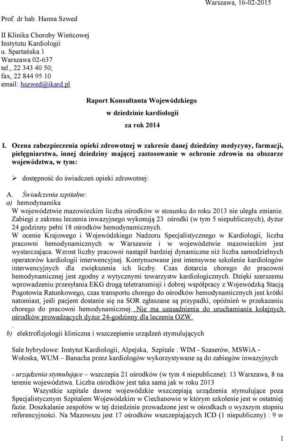 Ocena zabezpieczenia opieki zdrowotnej w zakresie danej dziedziny medycyny, farmacji, pielęgniarstwa, innej dziedziny mającej zastosowanie w ochronie zdrowia na obszarze województwa, w tym: