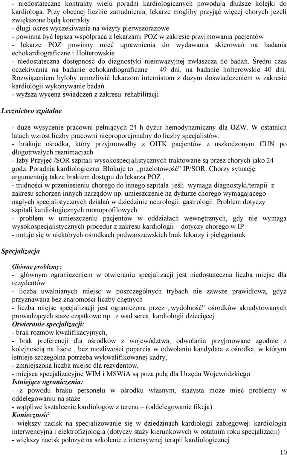 lekarzami POZ w zakresie przyjmowania pacjentów - lekarze POZ powinny mieć uprawnienia do wydawania skierowań na badania echokardiograficzne i Holterowskie - niedostateczna dostępność do diagnostyki