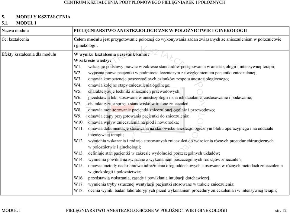 związanych ze znieczuleniem w położnictwie i ginekologii. W wyniku kształcenia uczestnik kursu: W zakresie wiedzy: W1.