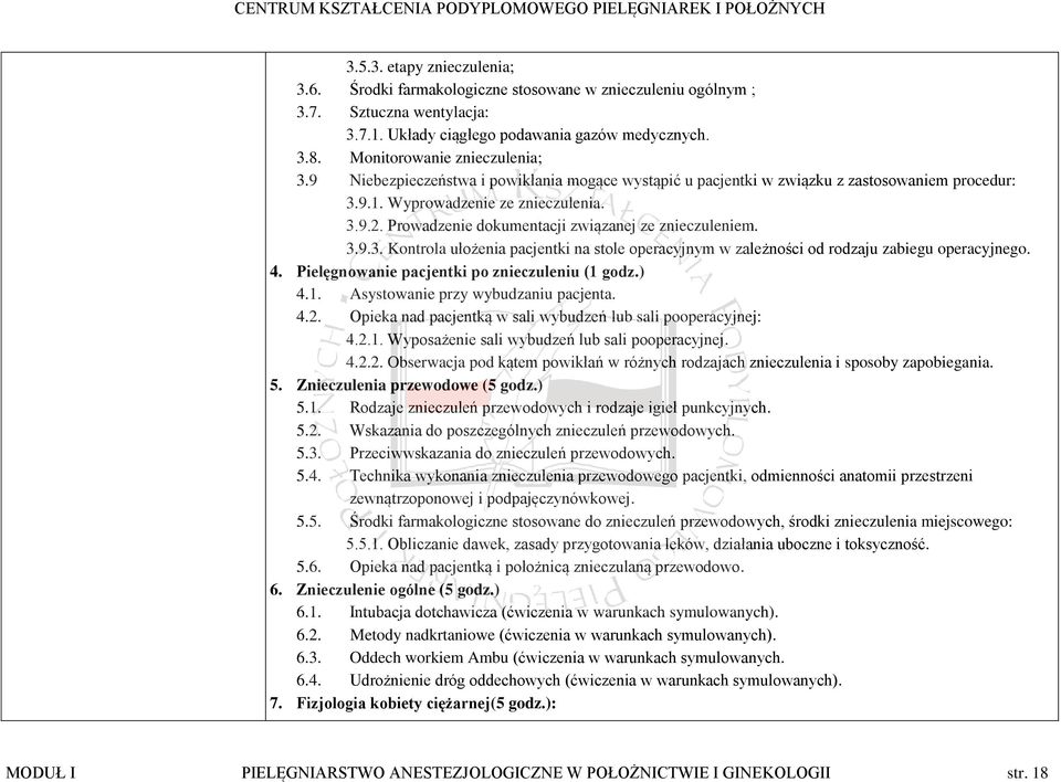 Prowadzenie dokumentacji związanej ze znieczuleniem. 3.9.3. Kontrola ułożenia pacjentki na stole operacyjnym w zależności od rodzaju zabiegu operacyjnego. 4.