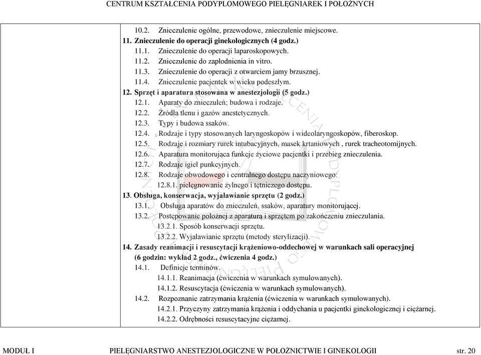 12.2. Źródła tlenu i gazów anestetycznych. 12.3. Typy i budowa ssaków. 12.4. Rodzaje i typy stosowanych laryngoskopów i wideolaryngoskopów, fiberoskop. 12.5.