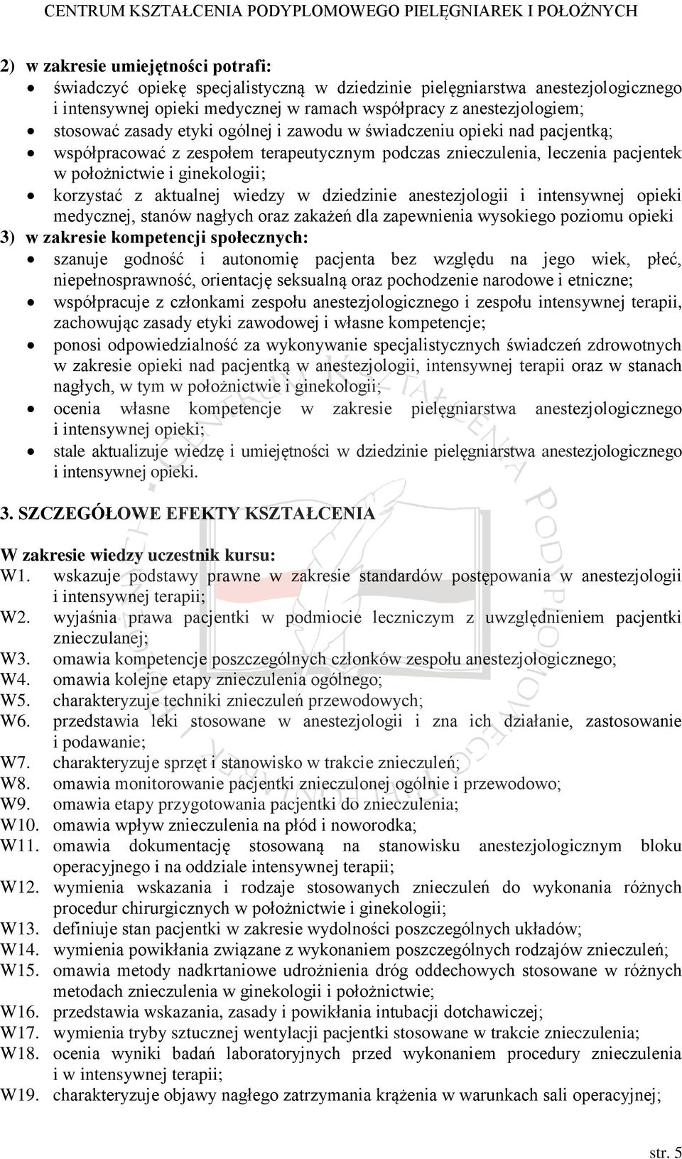 wiedzy w dziedzinie anestezjologii i intensywnej opieki medycznej, stanów nagłych oraz zakażeń dla zapewnienia wysokiego poziomu opieki 3) w zakresie kompetencji społecznych: szanuje godność i