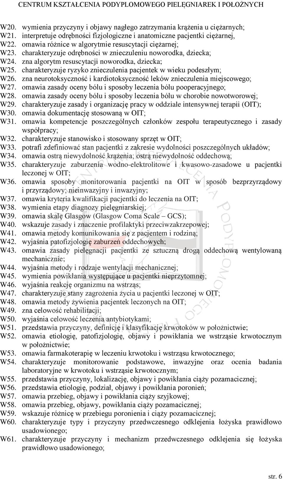 charakteryzuje ryzyko znieczulenia pacjentek w wieku podeszłym; W26. zna neurotoksyczność i kardiotoksyczność leków znieczulenia miejscowego; W27.