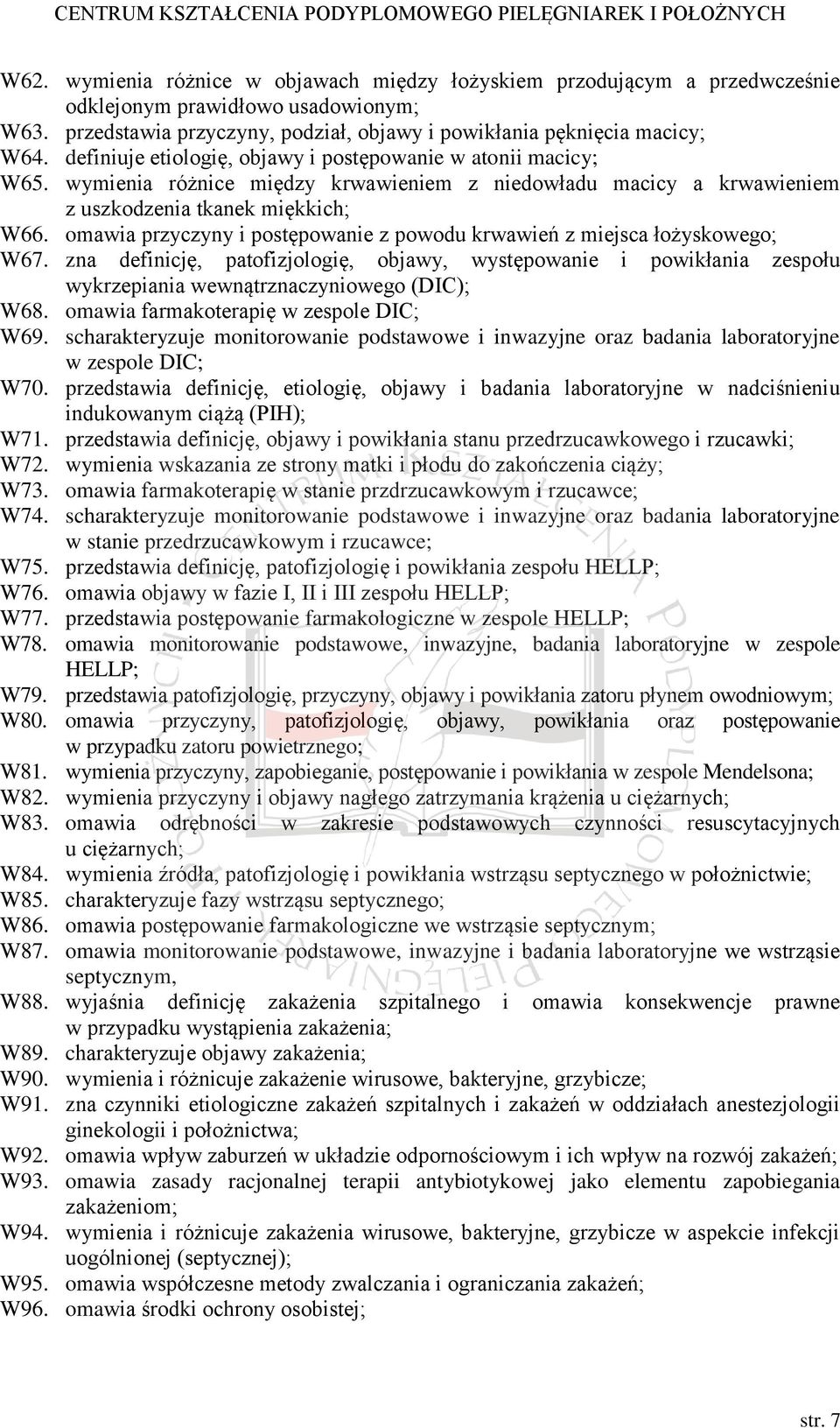 omawia przyczyny i postępowanie z powodu krwawień z miejsca łożyskowego; W67. zna definicję, patofizjologię, objawy, występowanie i powikłania zespołu wykrzepiania wewnątrznaczyniowego (DIC); W68.