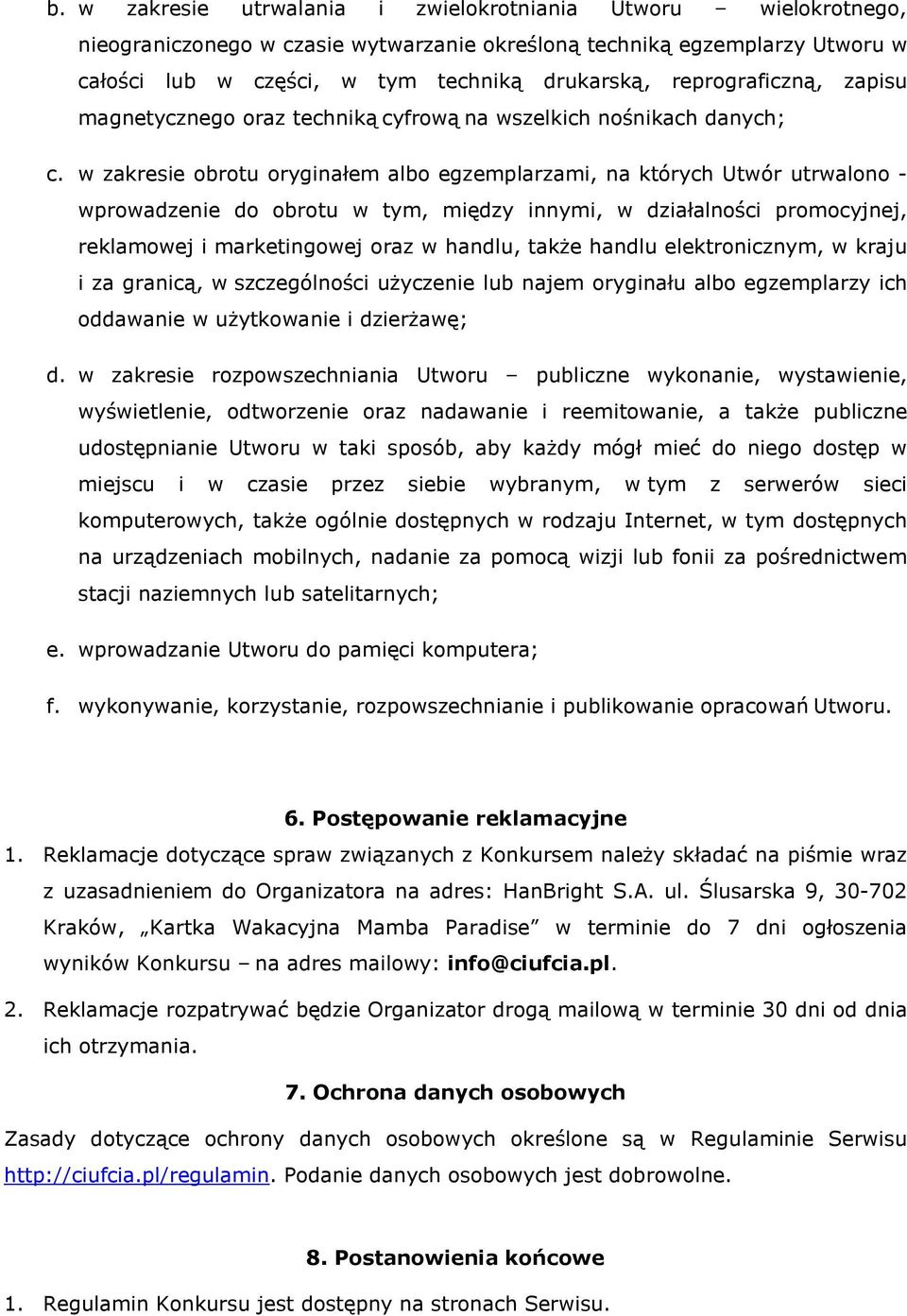 w zakresie obrotu oryginałem albo egzemplarzami, na których Utwór utrwalono - wprowadzenie do obrotu w tym, między innymi, w działalności promocyjnej, reklamowej i marketingowej oraz w handlu, także