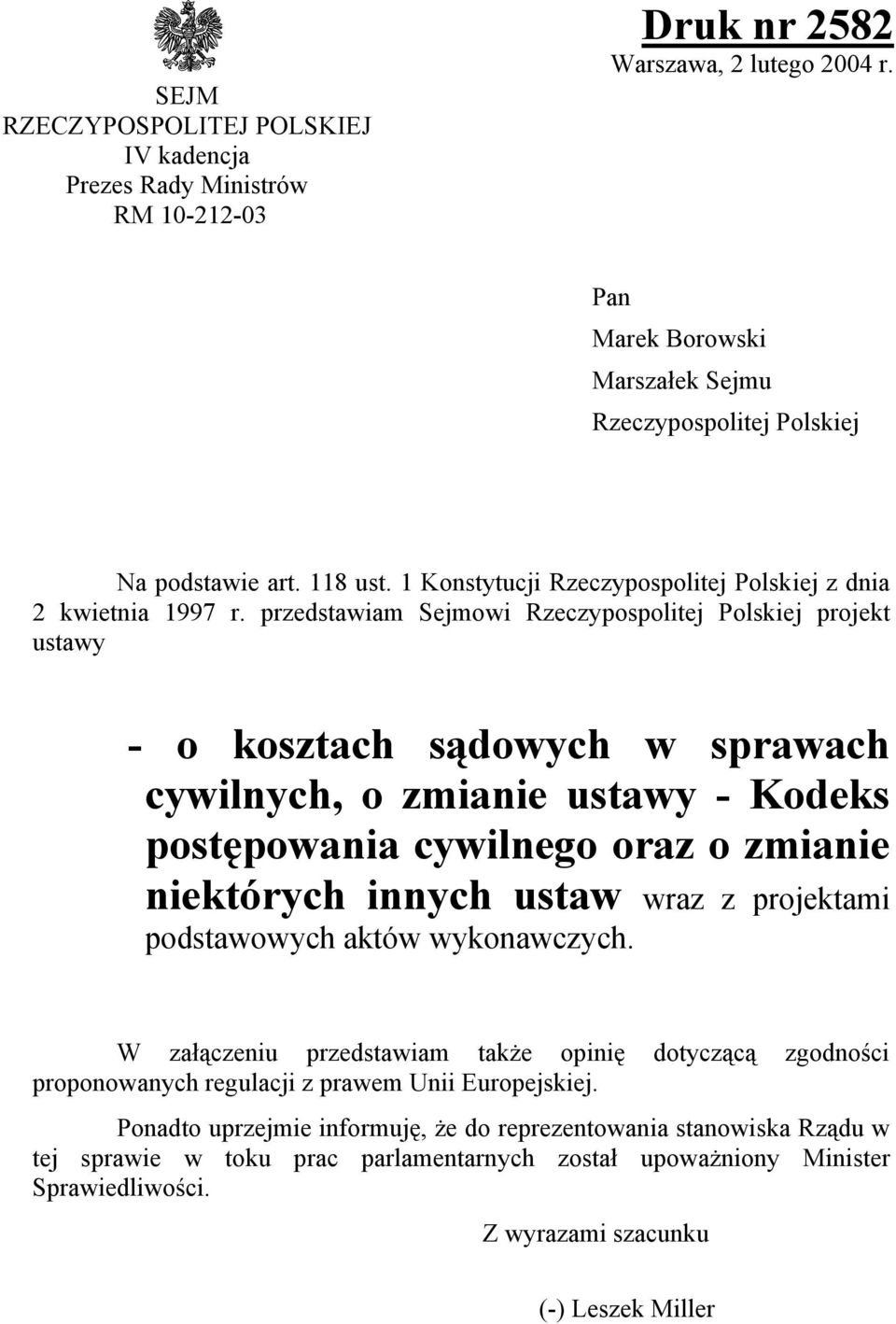 przedstawiam Sejmowi Rzeczypospolitej Polskiej projekt ustawy - o kosztach sądowych w sprawach cywilnych, o zmianie ustawy - Kodeks postępowania cywilnego oraz o zmianie niektórych innych ustaw wraz