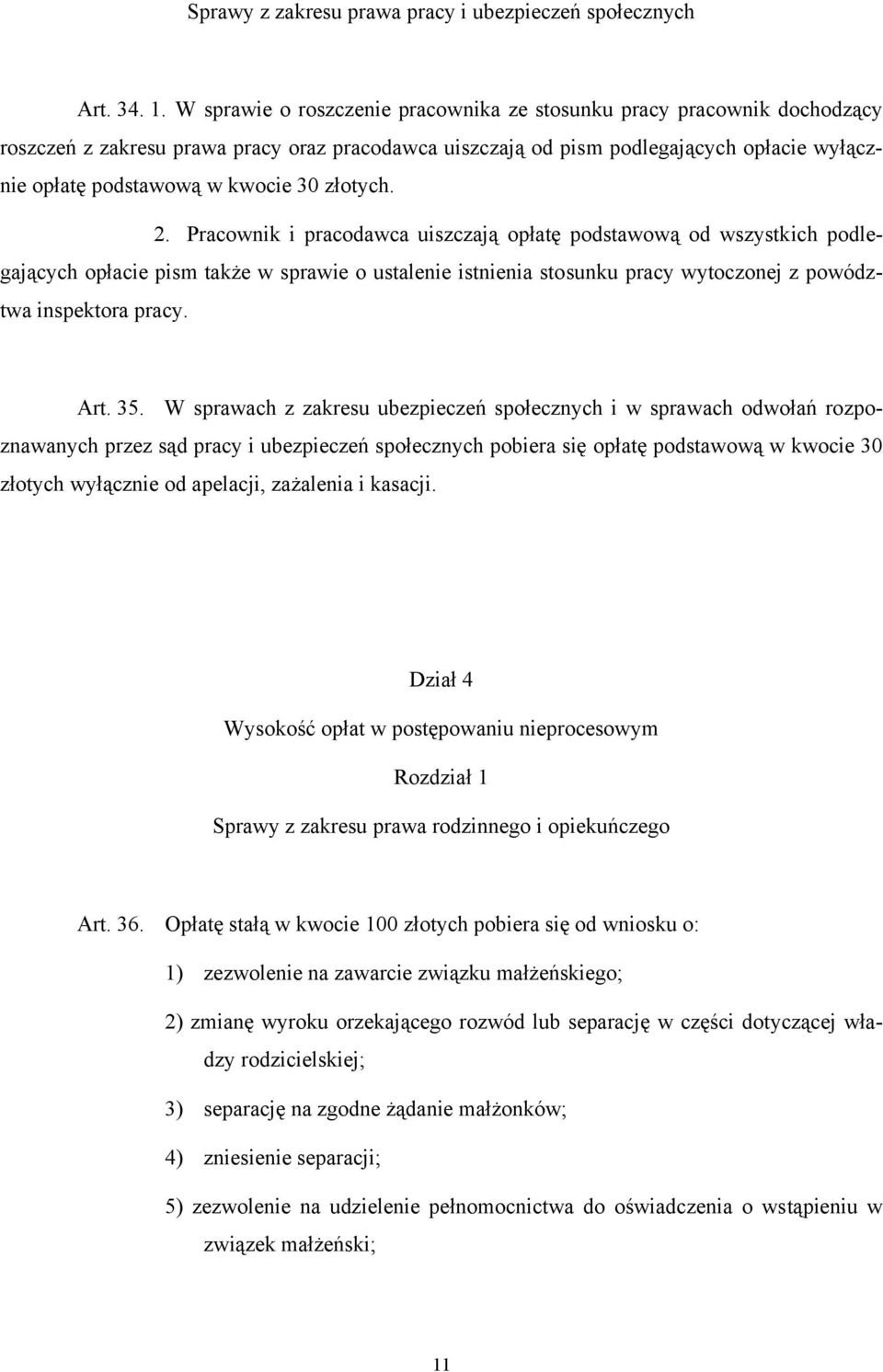 złotych. 2. Pracownik i pracodawca uiszczają opłatę podstawową od wszystkich podlegających opłacie pism także w sprawie o ustalenie istnienia stosunku pracy wytoczonej z powództwa inspektora pracy.