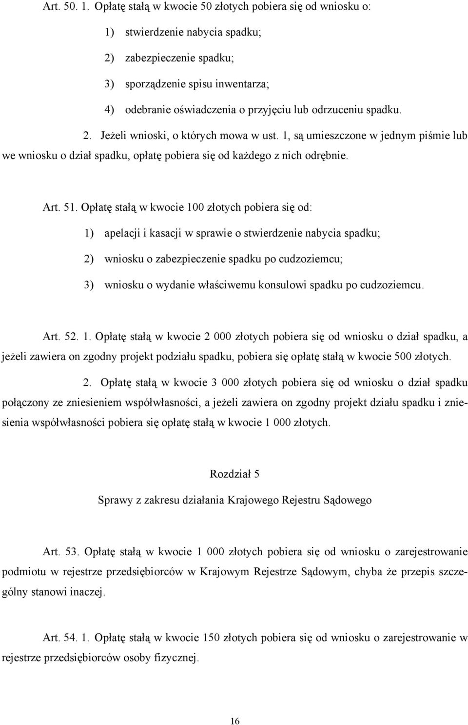 odrzuceniu spadku. 2. Jeżeli wnioski, o których mowa w ust. 1, są umieszczone w jednym piśmie lub we wniosku o dział spadku, opłatę pobiera się od każdego z nich odrębnie. Art. 51.