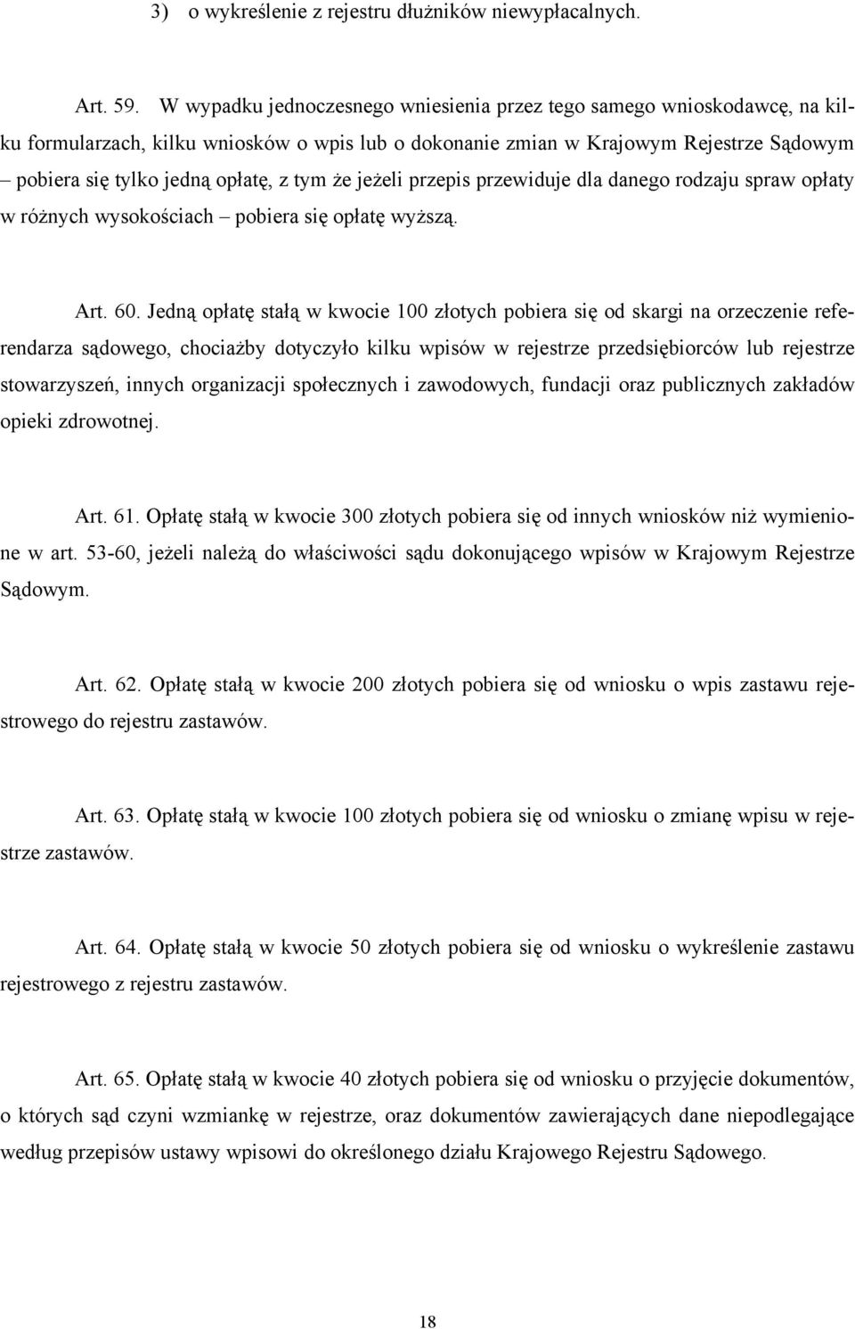 tym że jeżeli przepis przewiduje dla danego rodzaju spraw opłaty w różnych wysokościach pobiera się opłatę wyższą. Art. 60.