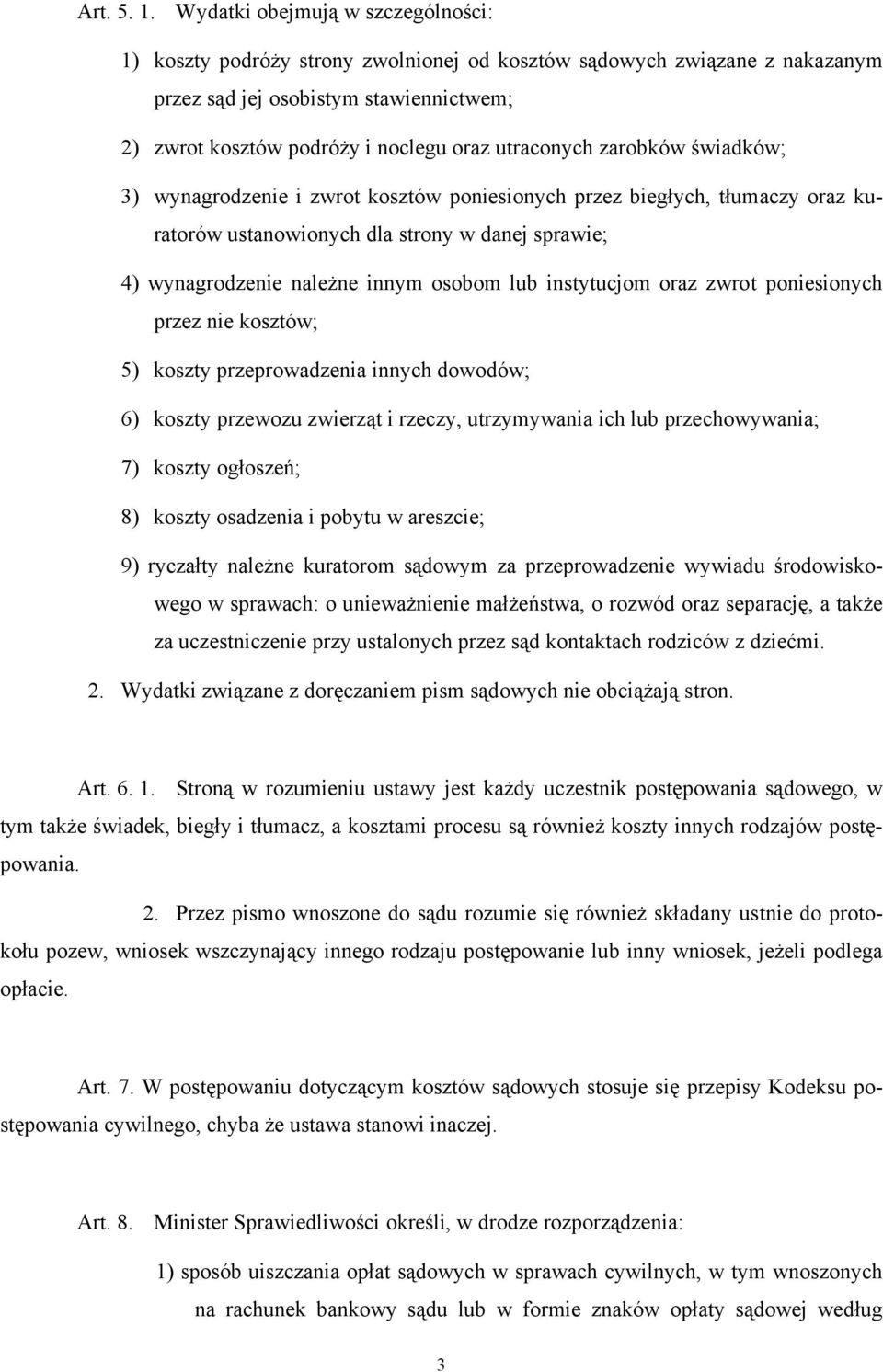 utraconych zarobków świadków; 3) wynagrodzenie i zwrot kosztów poniesionych przez biegłych, tłumaczy oraz kuratorów ustanowionych dla strony w danej sprawie; 4) wynagrodzenie należne innym osobom lub