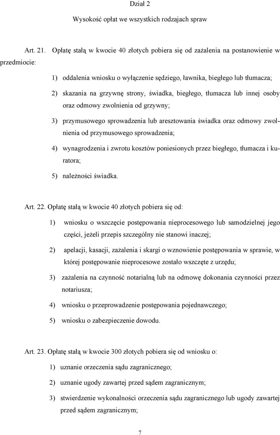 świadka, biegłego, tłumacza lub innej osoby oraz odmowy zwolnienia od grzywny; 3) przymusowego sprowadzenia lub aresztowania świadka oraz odmowy zwolnienia od przymusowego sprowadzenia; 4)