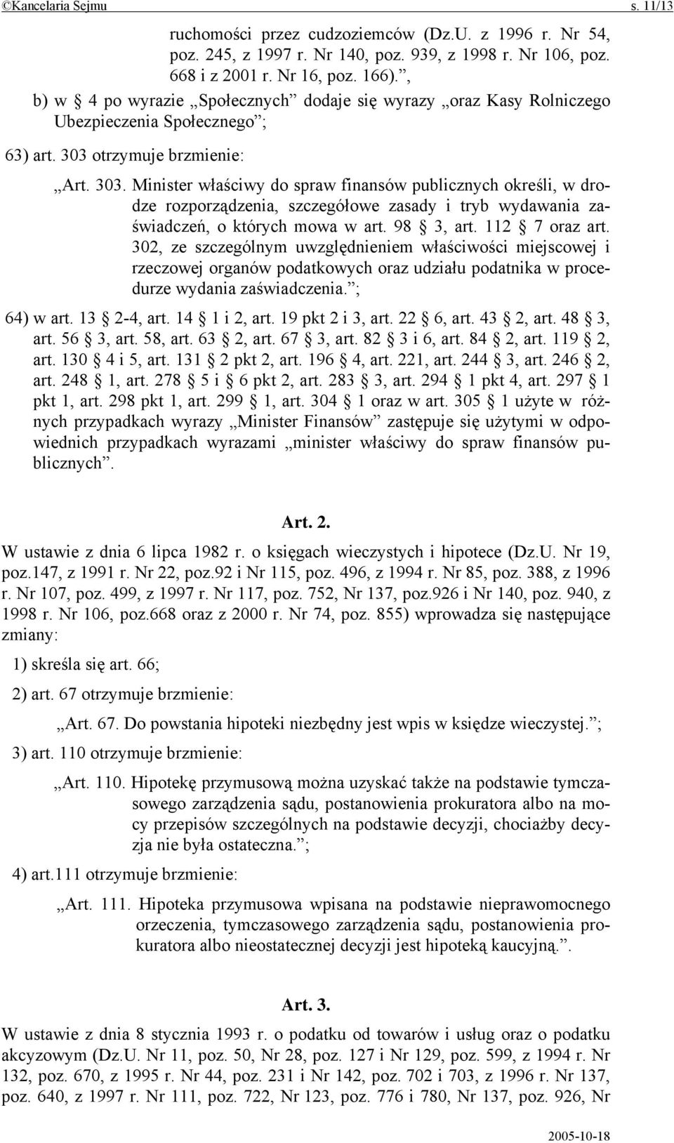 otrzymuje brzmienie: Art. 303. Minister właściwy do spraw finansów publicznych określi, w drodze rozporządzenia, szczegółowe zasady i tryb wydawania zaświadczeń, o których mowa w art. 98 3, art.