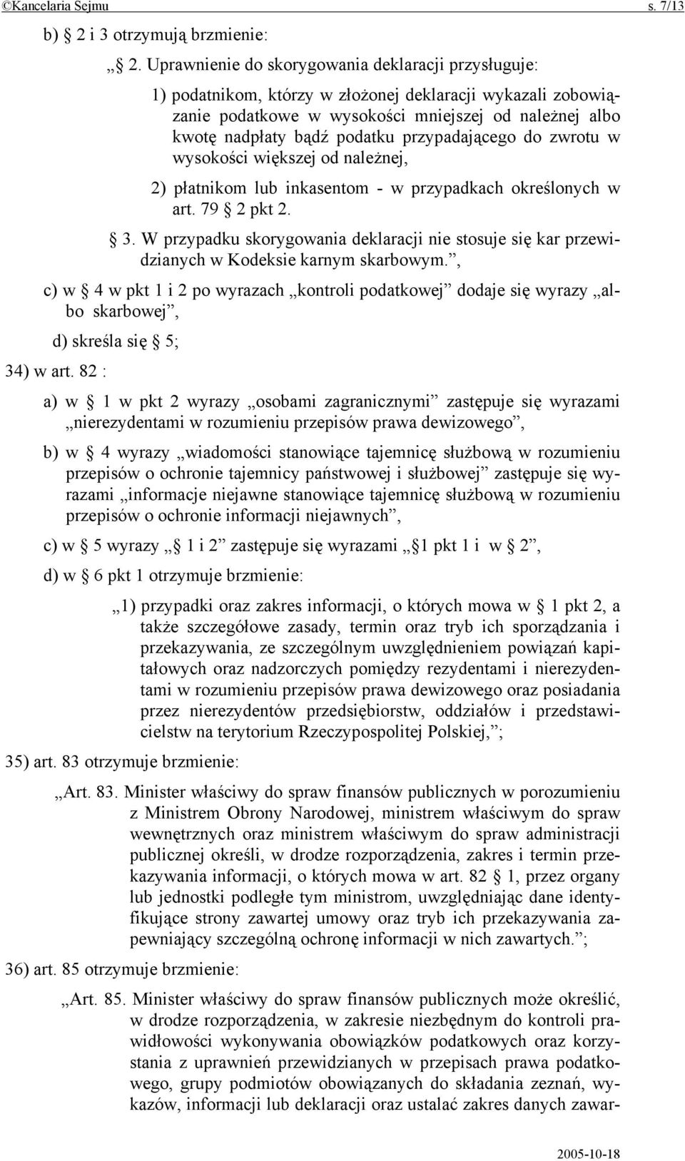 przypadającego do zwrotu w wysokości większej od należnej, 2) płatnikom lub inkasentom - w przypadkach określonych w art. 79 2 pkt 2. 3.