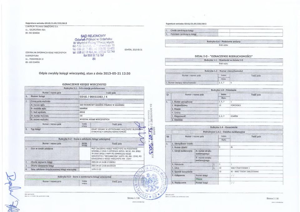 Chwila zamknięcia księgi 2. Podstawa zamknięcia księgi Rubryka 0.4 - Podstawa zmiany ---------- ~ DZIAŁ I-O - "OZNACZENIE NIERUCHOMOŚCI" Rubryka 1.