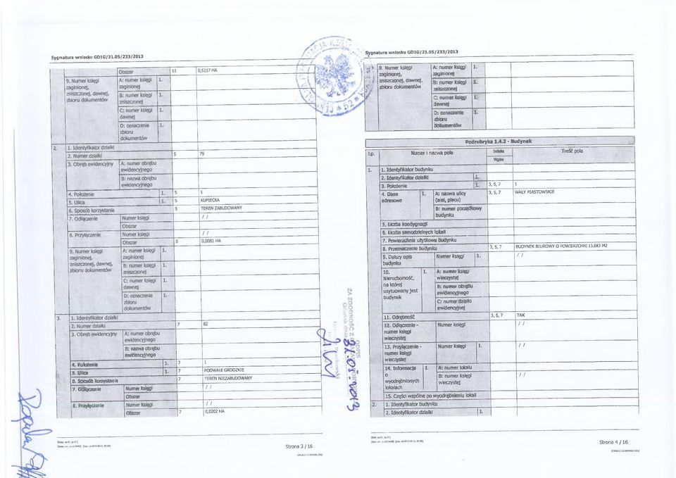 Sposób korzystania 7. Odłączenie Numer księgi / / Obszar. Przyłączenie Numer księgi / / 7 TEREN NIEZABUDOWANY Obszar j 7 0,0202 HA ~ Podrubryka 1.4,2 - Budynek y ] Lp. 1. 1. Identyfikator budynku i f j j j T T 2.