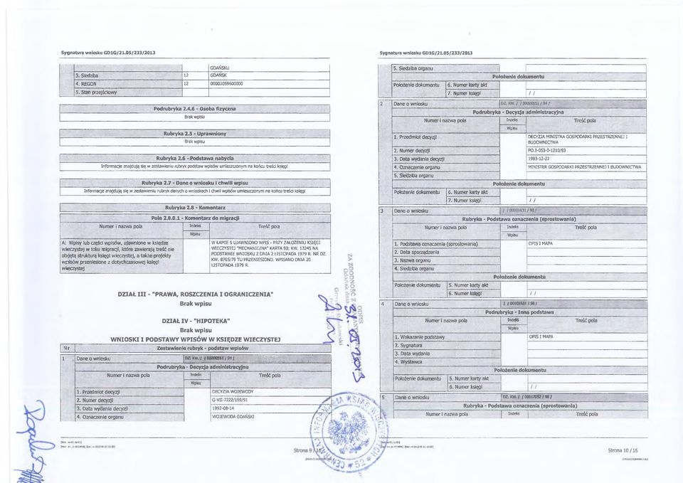 7 - Dane o wniosku i chwili wpisu Informacje znajdują się w zestawieniu rubryk danych o wnioskach i chwil wpisów umieszczonym na końcu treści księgi Rubryka 2. - Komentarz Pole 2..0.