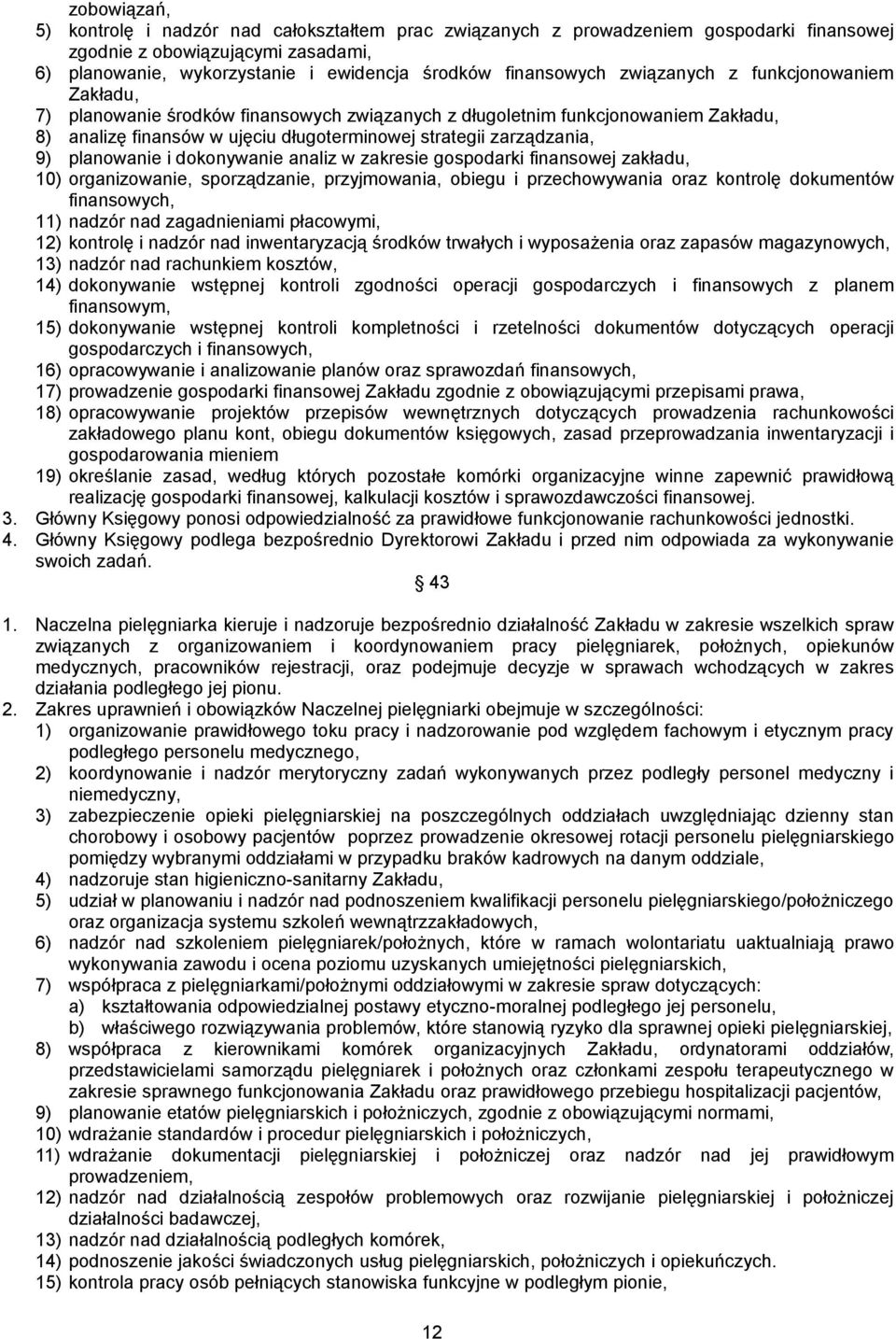 planowanie i dokonywanie analiz w zakresie gospodarki finansowej zakładu, 10) organizowanie, sporządzanie, przyjmowania, obiegu i przechowywania oraz kontrolę dokumentów finansowych, 11) nadzór nad