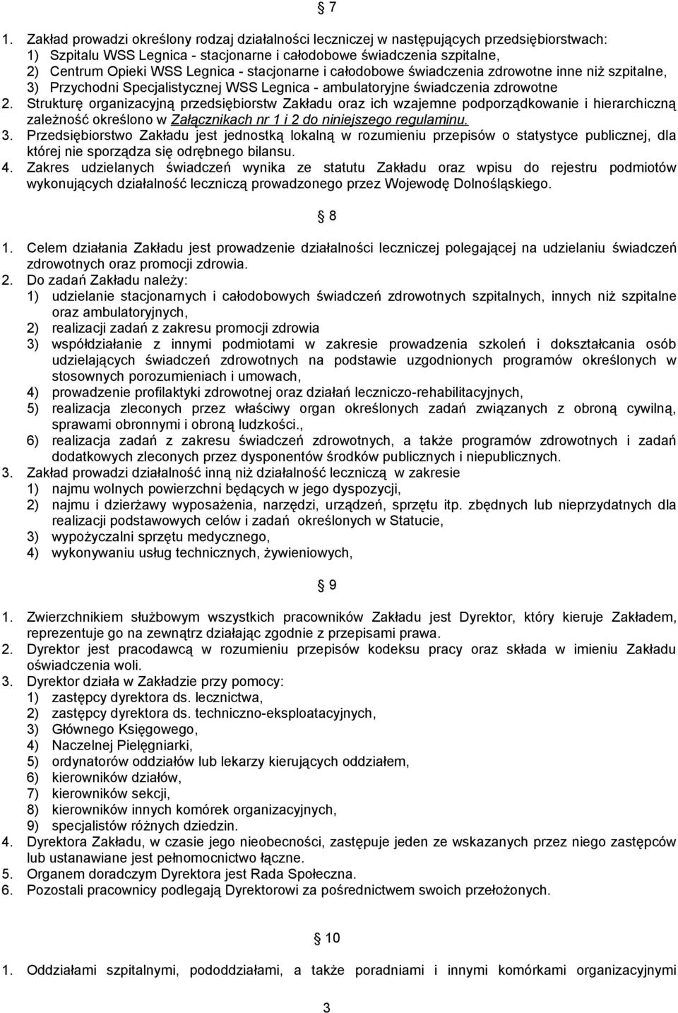 Strukturę organizacyjną przedsiębiorstw Zakładu oraz ich wzajemne podporządkowanie i hierarchiczną zależność określono w Załącznikach nr 1 i 2 do niniejszego regulaminu. 3.