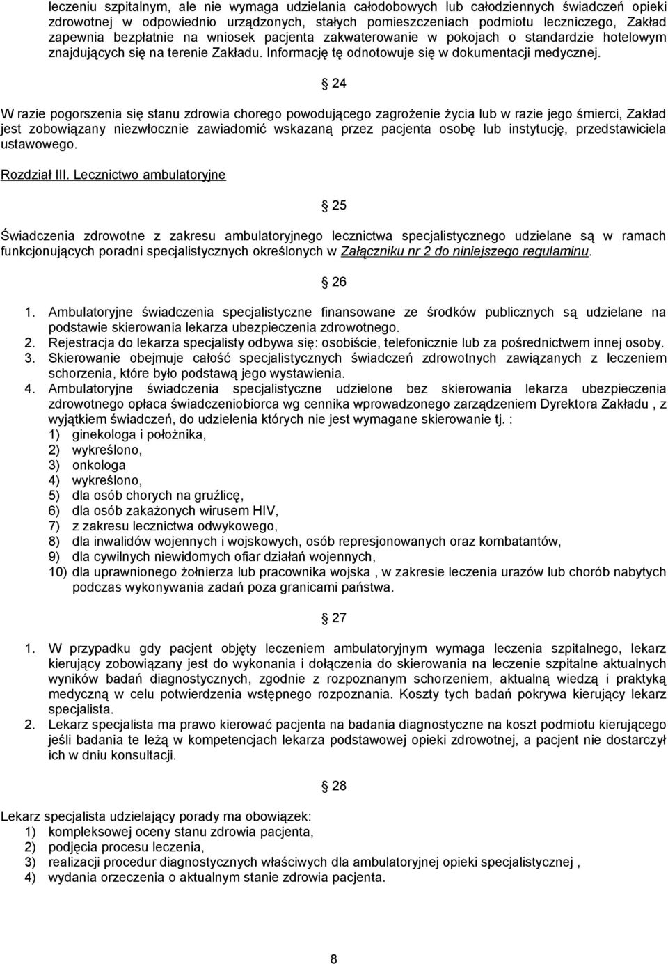 24 W razie pogorszenia się stanu zdrowia chorego powodującego zagrożenie życia lub w razie jego śmierci, Zakład jest zobowiązany niezwłocznie zawiadomić wskazaną przez pacjenta osobę lub instytucję,