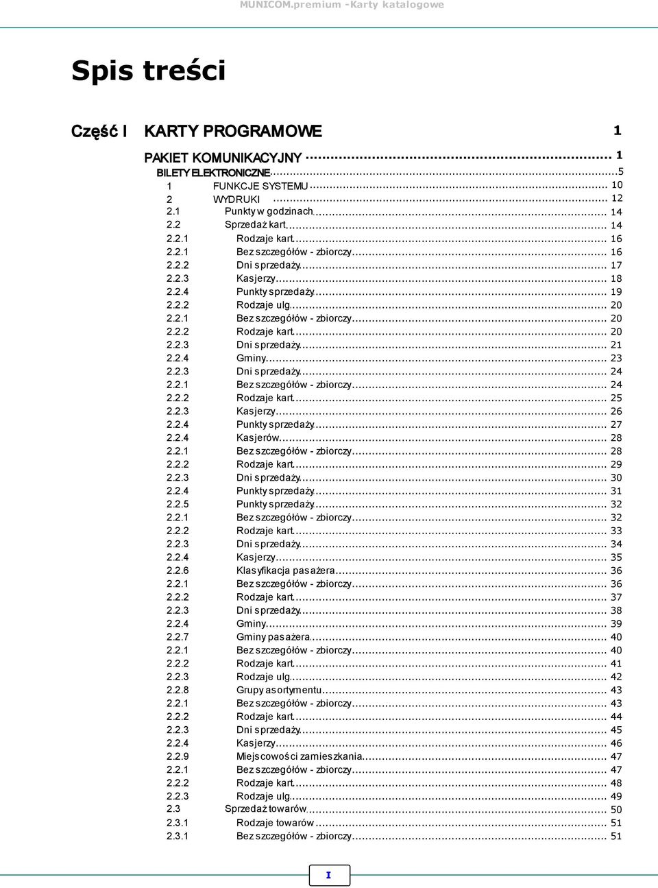 2.4 Gminy 23 2.2.3 Dni sprzedaży 24 2.2.1 Bez szczegółów - zbiorczy 24 2.2.2 Rodzaje kart 25 2.2.3 Kasjerzy 26 2.2.4 Punkty sprzedaży 27 2.2.4 Kasjerów 28 2.2.1 Bez szczegółów - zbiorczy 28 2.2.2 Rodzaje kart 29 2.