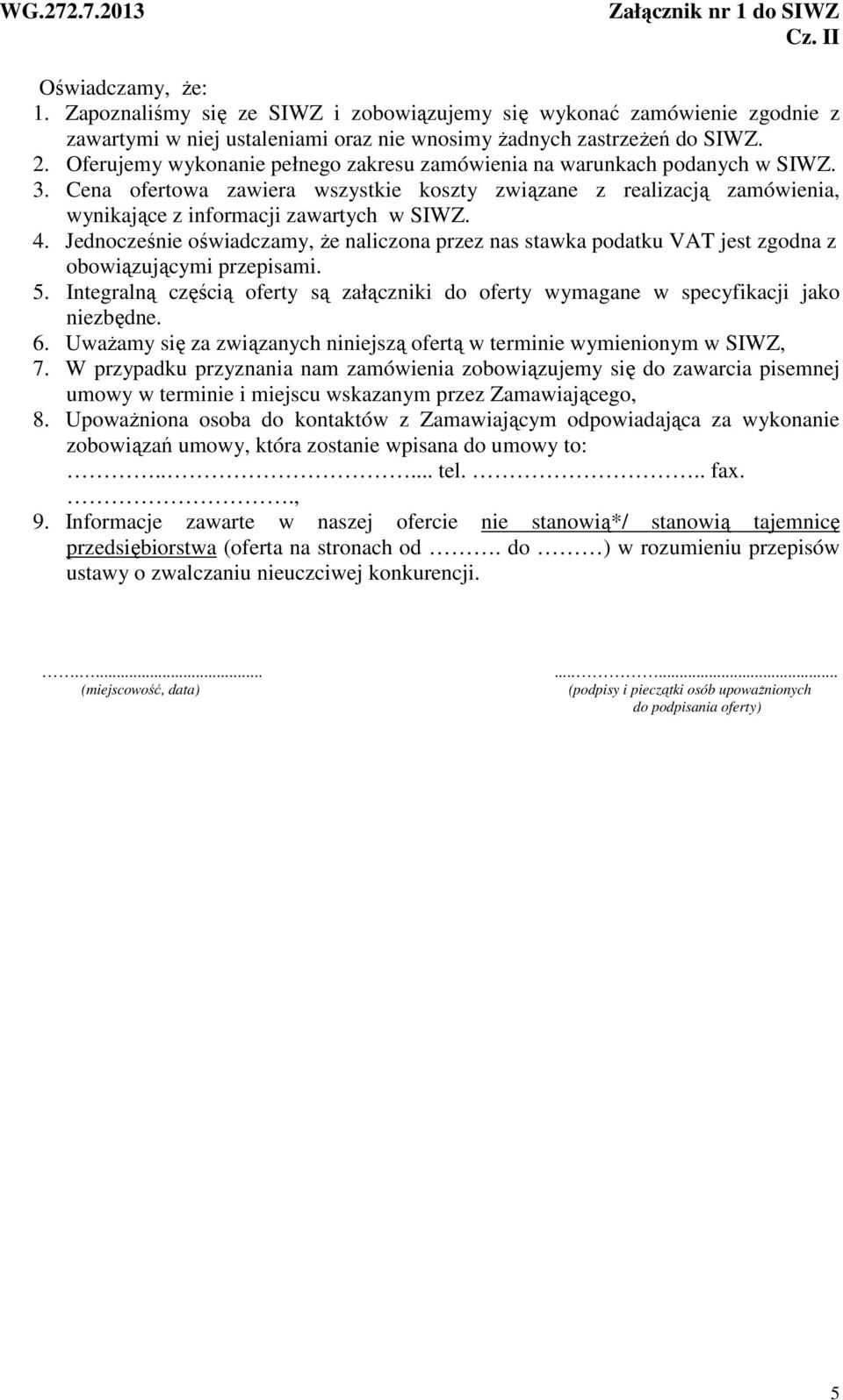 . Jednocześnie oświadczamy, Ŝe naliczona przez nas stawka podatku VAT jest zgodna z obowiązującymi przepisami. 5.