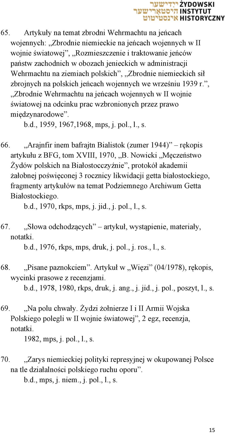 , Zbrodnie Wehrmachtu na jeńcach wojennych w II wojnie światowej na odcinku prac wzbronionych przez prawo międzynarodowe. b.d., 1959, 1967,1968, mps, j. pol., l., s. 66.