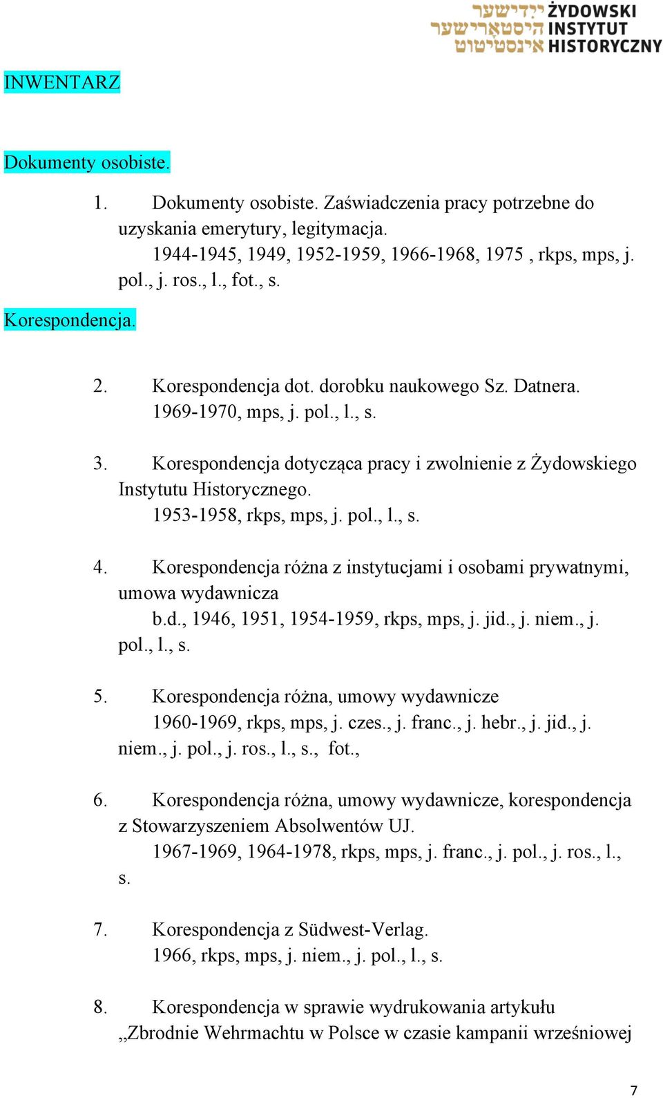 1953-1958, rkps, mps, j. pol., l., s. 4. Korespondencja różna z instytucjami i osobami prywatnymi, umowa wydawnicza b.d., 1946, 1951, 1954-1959, rkps, mps, j. jid., j. niem., j. pol., l., s. 5.