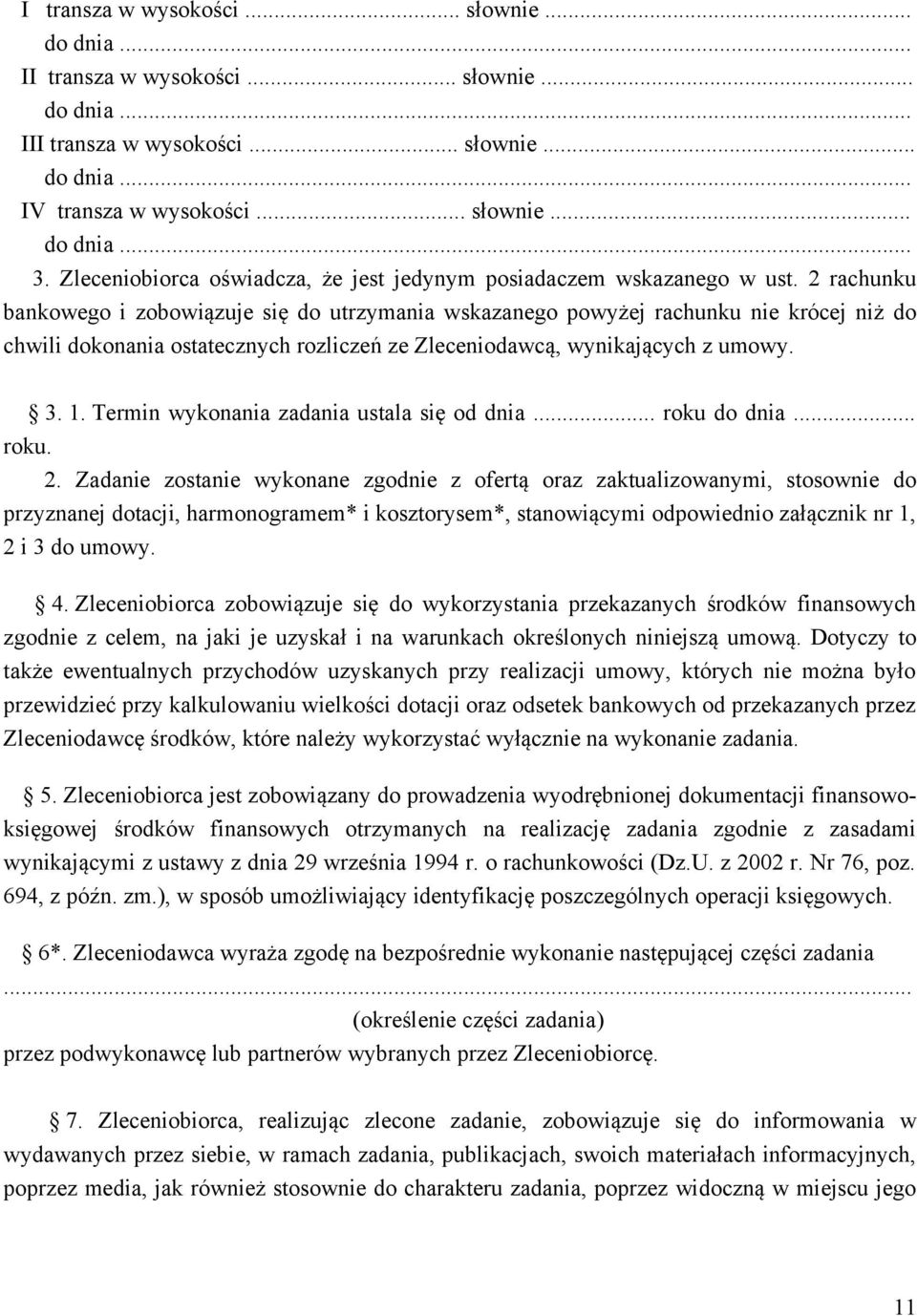 2 rachunku bankowego i zobowiązuje się do utrzymania wskazanego powyżej rachunku nie krócej niż do chwili dokonania ostatecznych rozliczeń ze Zleceniodawcą, wynikających z umowy. 3. 1.