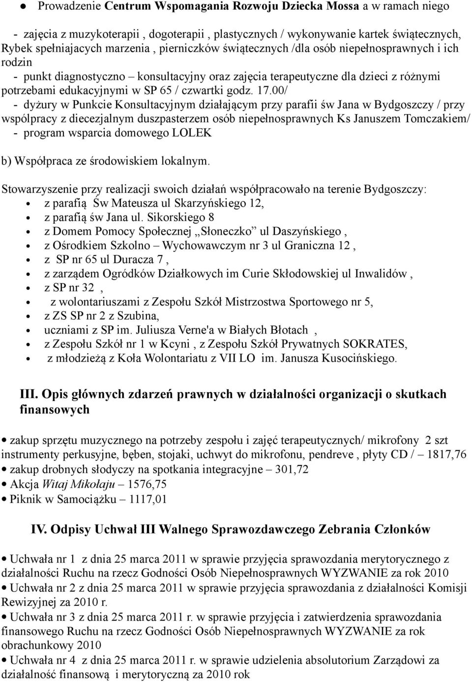 17.00/ - dyżury w Punkcie Konsultacyjnym działającym przy parafii św Jana w Bydgoszczy / przy wspólpracy z diecezjalnym duszpasterzem osób niepełnosprawnych Ks Januszem Tomczakiem/ - program wsparcia