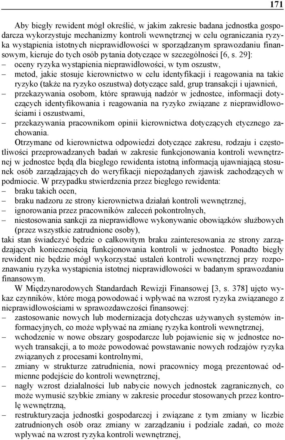 29]: oceny ryzyka wystąpienia nieprawidłowości, w tym oszustw, metod, jakie stosuje kierownictwo w celu identyfikacji i reagowania na takie ryzyko (także na ryzyko oszustwa) dotyczące sald, grup