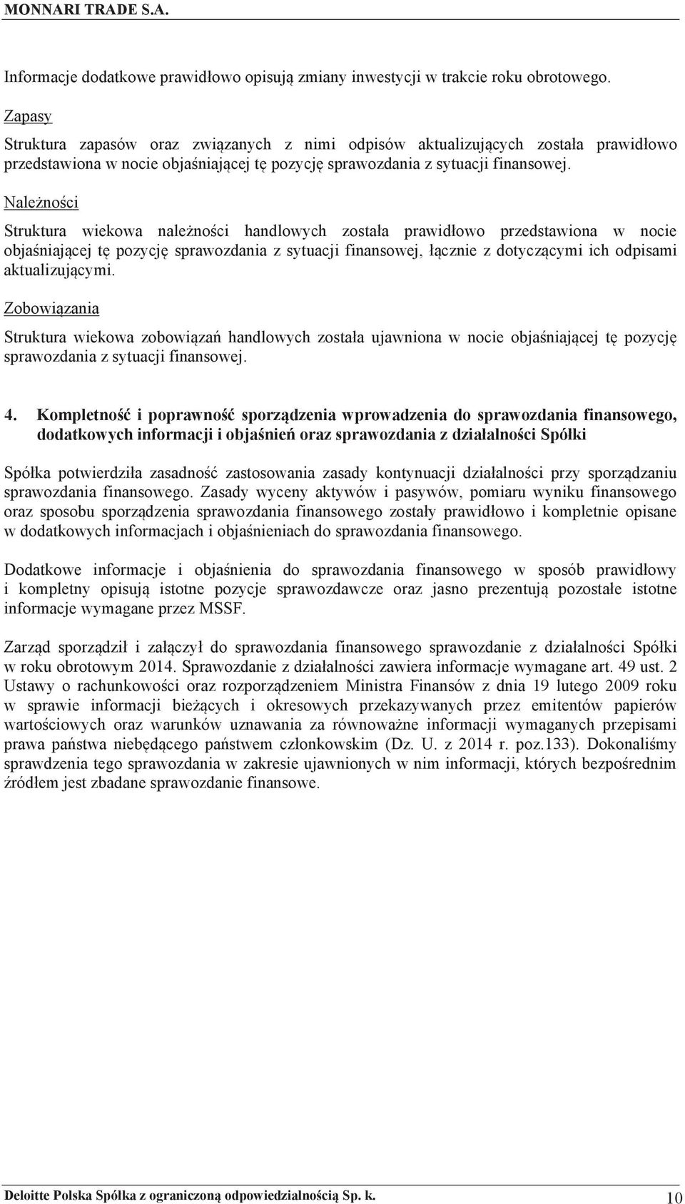 Nale(no$ci Struktura wiekowa nale(no$ci handlowych zostaa prawidowo przedstawiona w nocie obja$niaj cej t& pozycj& sprawozdania z sytuacji finansowej, cznie z dotycz cymi ich odpisami aktualizuj cymi.