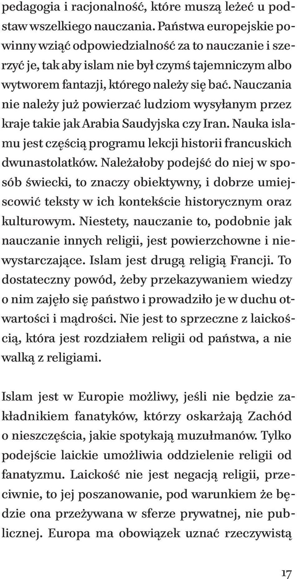 Nauczania nie należy już powierzać ludziom wysyłanym przez kraje takie jak Arabia Saudyjska czy Iran. Nauka islamu jest częścią programu lekcji historii francuskich dwunastolatków.