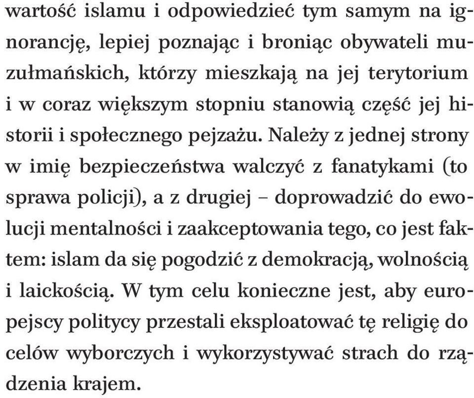 Należy z jednej strony w imię bezpieczeństwa walczyć z fanatykami (to sprawa policji), a z drugiej doprowadzić do ewolucji mentalności i