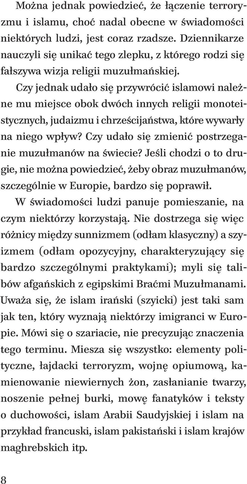 Czy jednak udało się przywrócić islamowi należne mu miejsce obok dwóch innych religii monoteistycznych, judaizmu i chrześcijaństwa, które wywarły na niego wpływ?