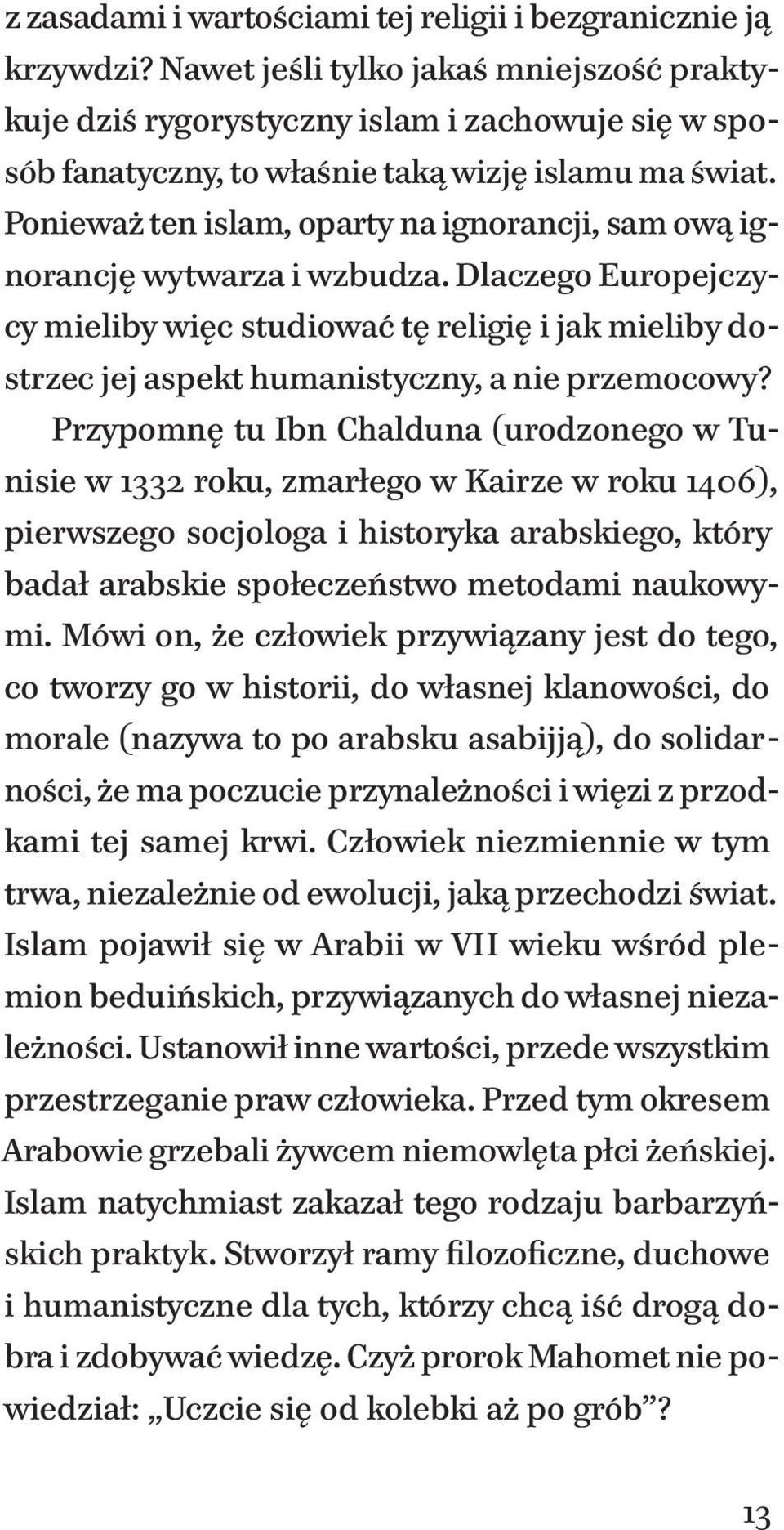 Ponieważ ten islam, oparty na ignorancji, sam ową ignorancję wytwarza i wzbudza.