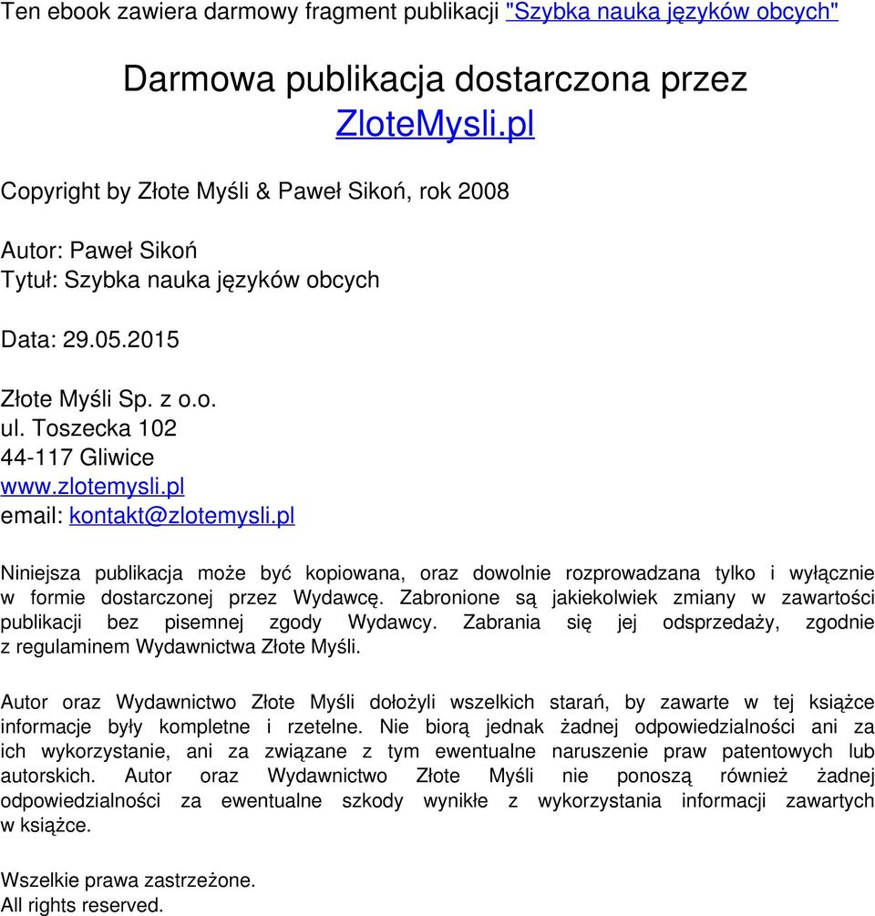 pl email: kontakt@zlotemysli.pl Niniejsza publikacja może być kopiowana, oraz dowolnie rozprowadzana tylko i wyłącznie w formie dostarczonej przez Wydawcę.