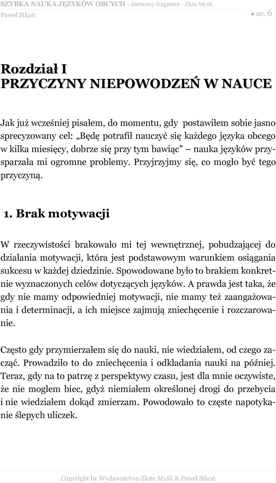 się przy tym bawiąc nauka języków przysparzała mi ogromne problemy. Przyjrzyjmy się, co mogło być tego przyczyną. 1.