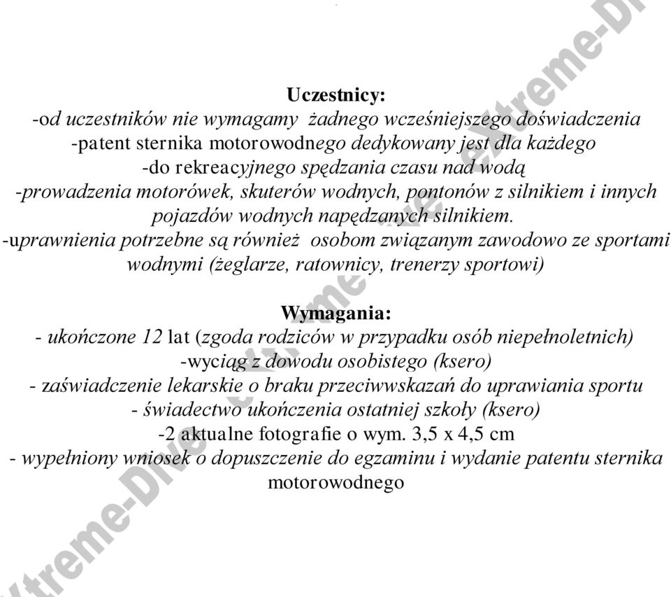 -uprawnienia potrzebne są również osobom związanym zawodowo ze sportami wodnymi (żeglarze, ratownicy, trenerzy sportowi) Wymagania: - ukończone 12 lat (zgoda rodziców w przypadku osób