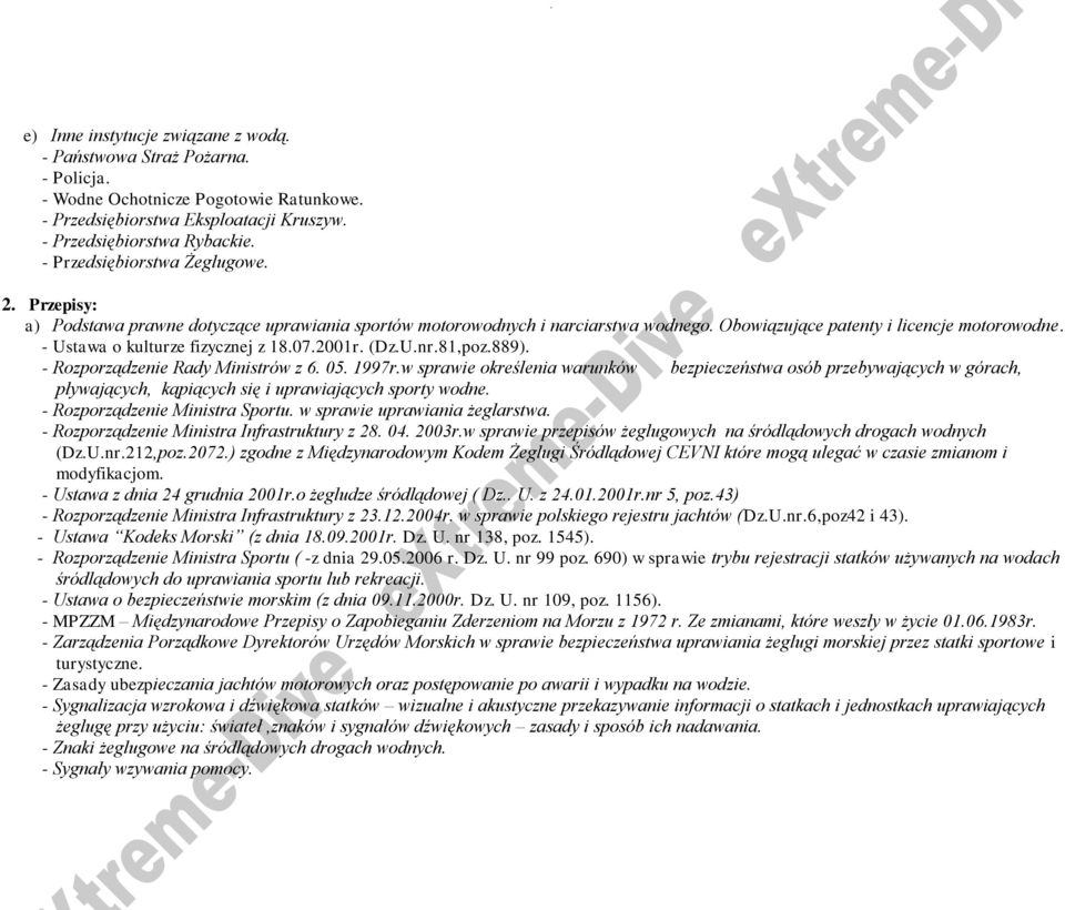 - Ustawa o kulturze fizycznej z 18.07.2001r. (Dz.U.nr.81,poz.889). - Rozporządzenie Rady Ministrów z 6. 05. 1997r.