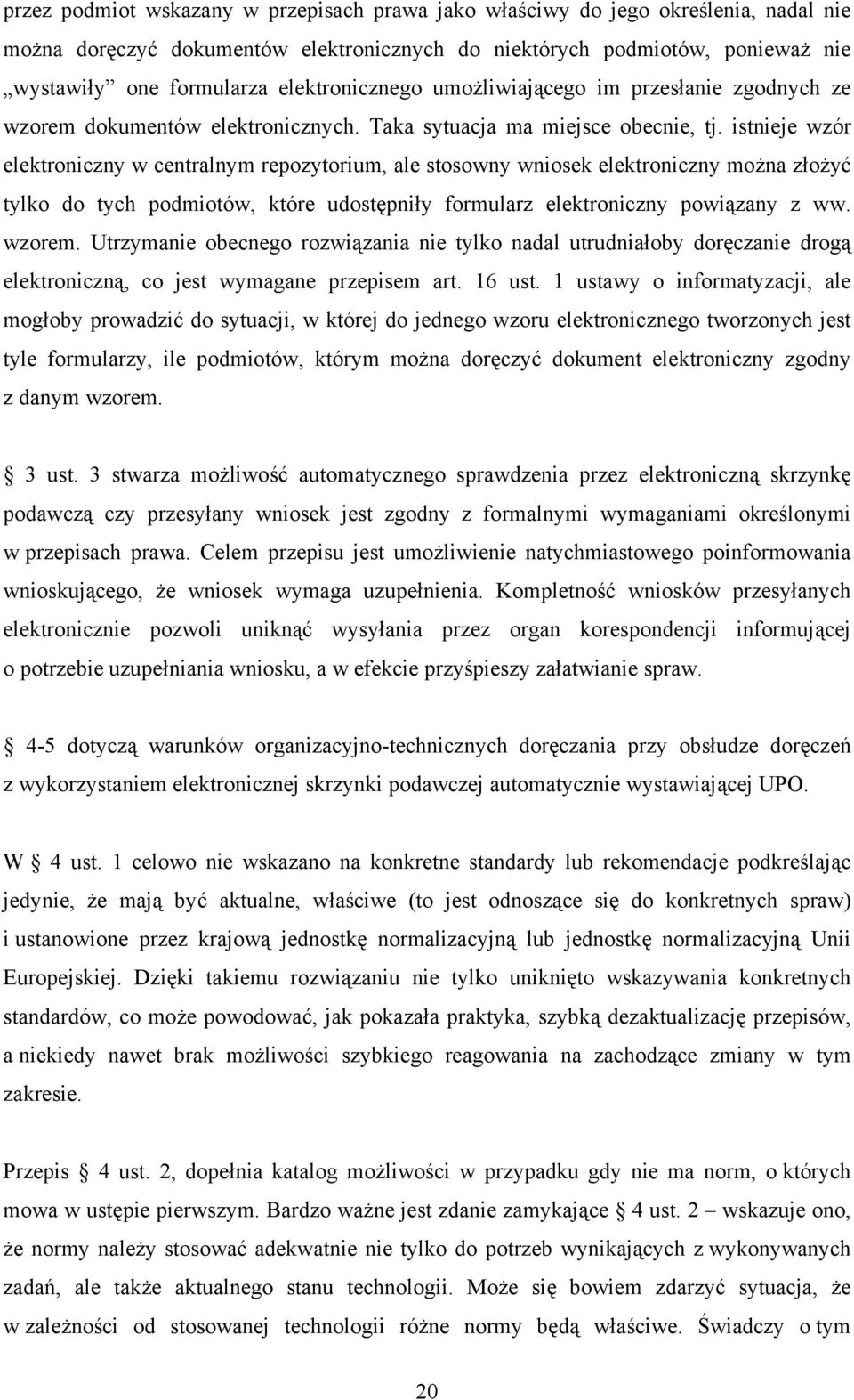 istnieje wzór elektroniczny w centralnym repozytorium, ale stosowny wniosek elektroniczny można złożyć tylko do tych podmiotów, które udostępniły formularz elektroniczny powiązany z ww. wzorem.