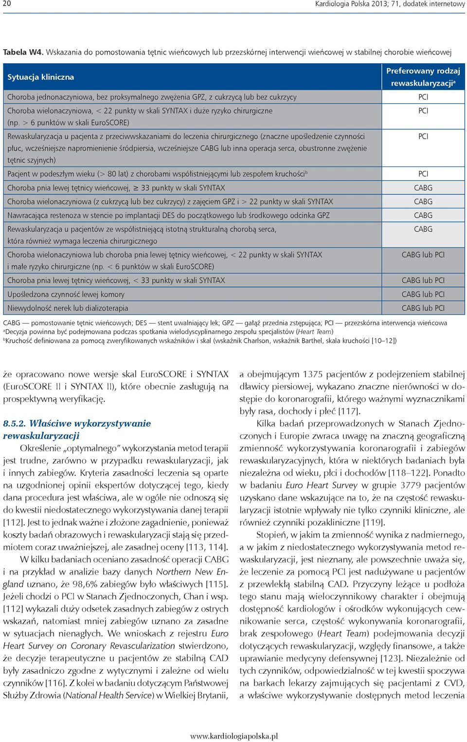 cukrzycą lub bez cukrzycy Choroba wielonaczyniowa, < 22 punkty w skali SYNTAX i duże ryzyko chirurgiczne (np.