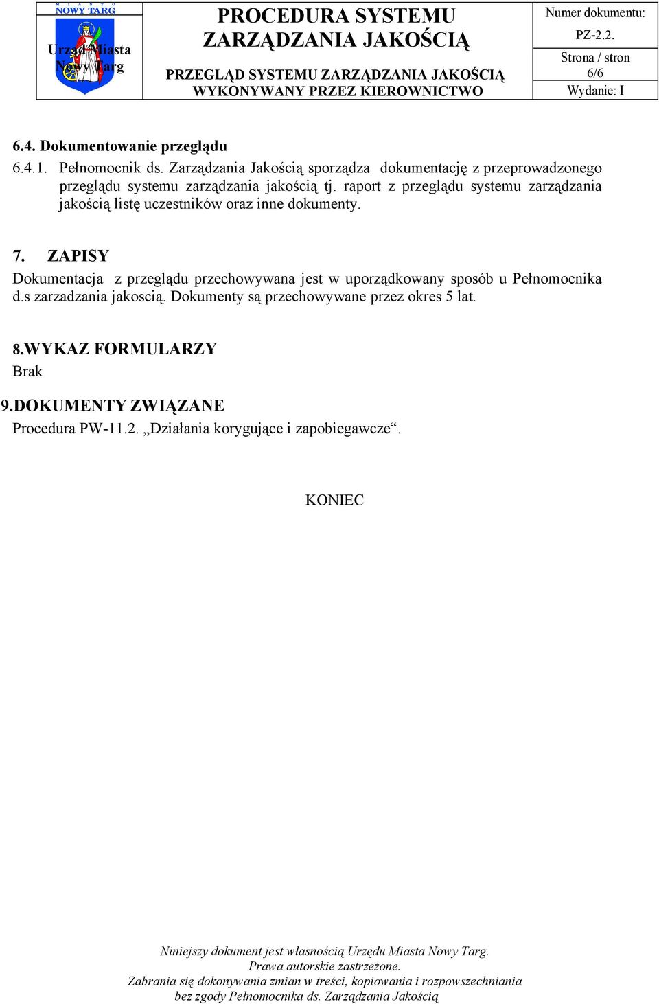 raport z przeglądu systemu zarządzania jakością listę uczestników oraz inne dokumenty. 7.