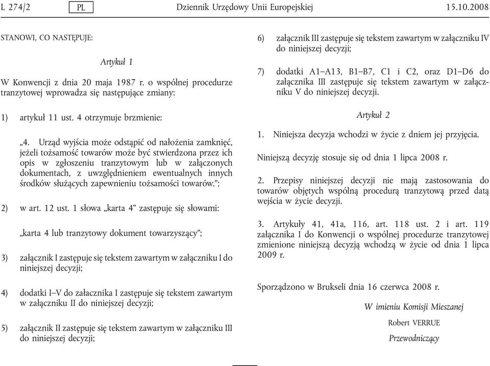 Urząd wyjścia może odstąpić od nałożenia zamknięć, jeżeli tożsamość towarów może być stwierdzona przez ich opis w zgłoszeniu tranzytowym lub w załączonych dokumentach, z uwzględnieniem ewentualnych