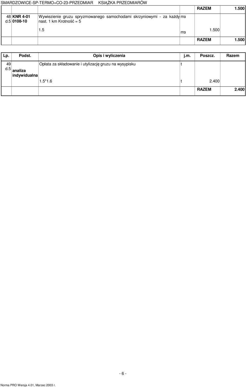 za każdy 3 nast. 1 k Krotność = 5 1.5 3 1.500 RAZEM 1.