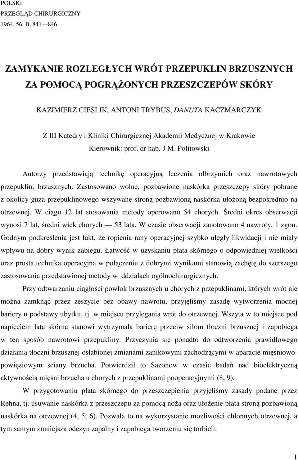 Politowski Autorzy przedstawiają technikę operacyjną leczenia olbrzymich oraz nawrotowych przepuklin, brzusznych.