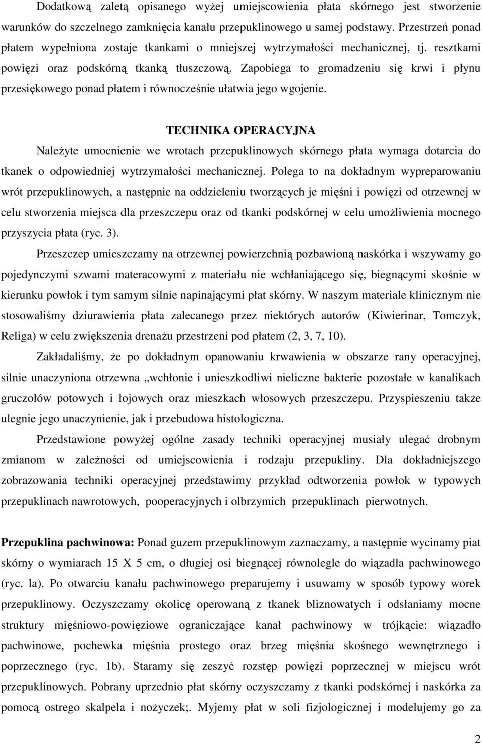 Zapobiega to gromadzeniu się krwi i płynu przesiękowego ponad płatem i równocześnie ułatwia jego wgojenie.