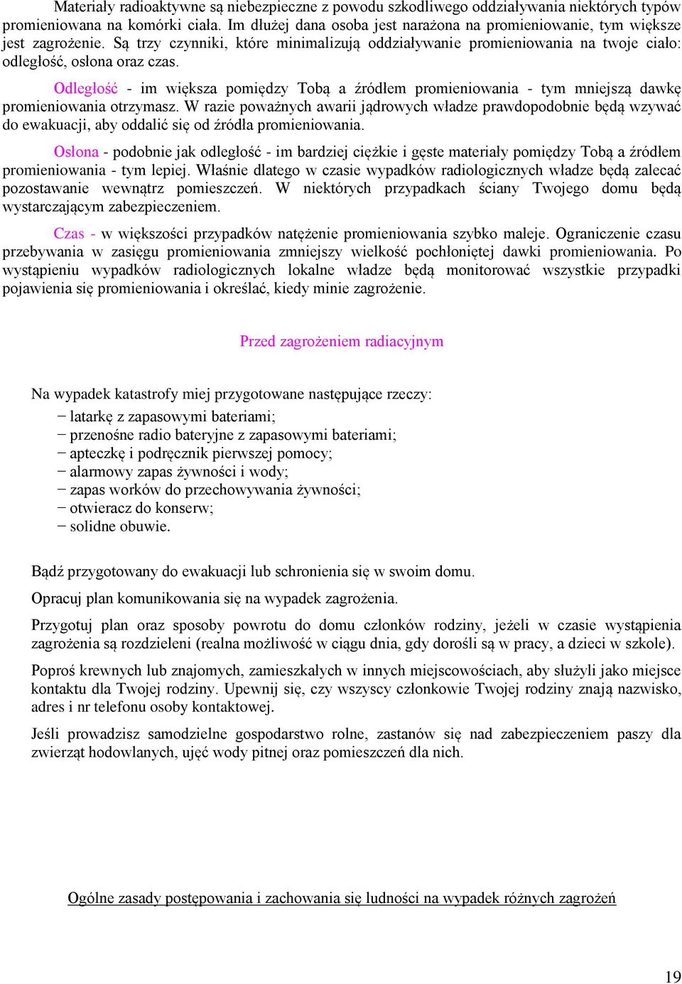 Odległość - im większa pomiędzy Tobą a źródłem promieniowania - tym mniejszą dawkę promieniowania otrzymasz.