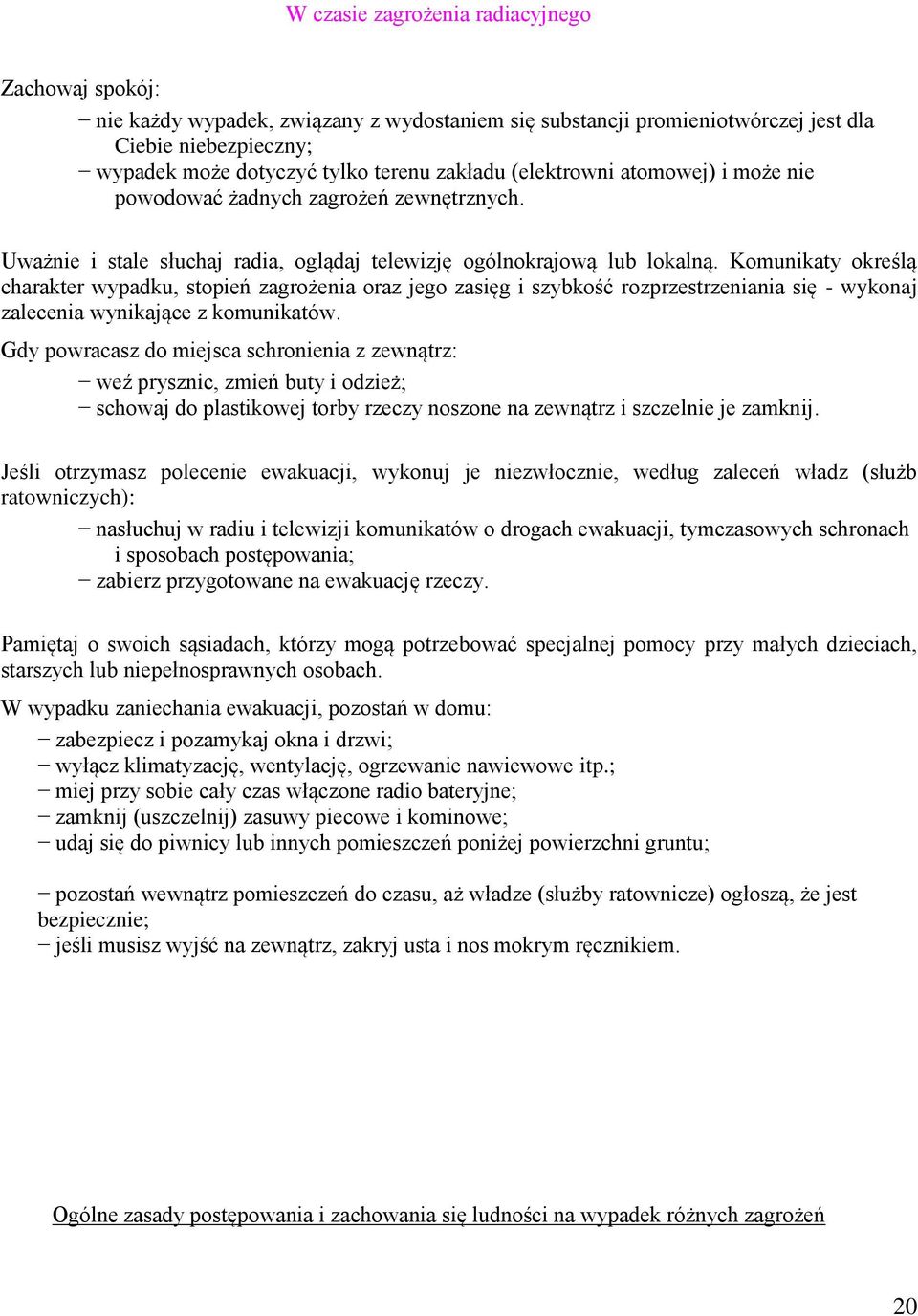 Komunikaty określą charakter wypadku, stopień zagrożenia oraz jego zasięg i szybkość rozprzestrzeniania się - wykonaj zalecenia wynikające z komunikatów.