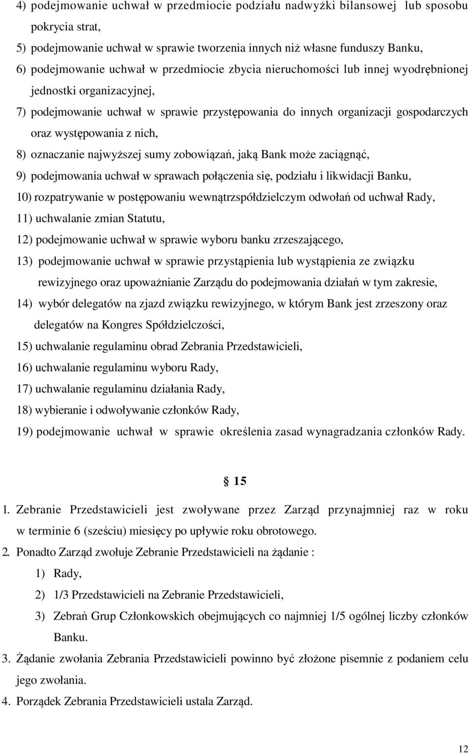 oznaczanie najwyższej sumy zobowiązań, jaką Bank może zaciągnąć, 9) podejmowania uchwał w sprawach połączenia się, podziału i likwidacji Banku, 10) rozpatrywanie w postępowaniu wewnątrzspółdzielczym